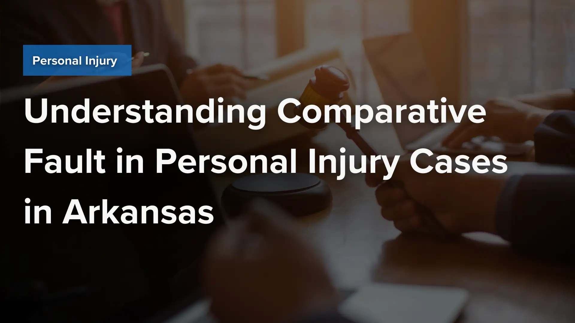 Understanding Comparative Fault in Personal Injury Cases in Arkansas Image